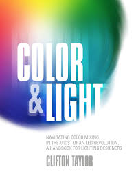 Color Light Navigating Color Mixing In The Midst Of An Led Revolution A Handbook For Lighting Designers Clifton Taylor 9781935247197 Amazon Com Books
