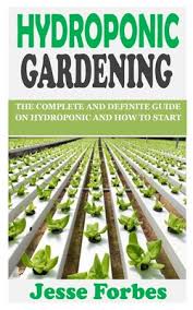 hydroponic gardening the complete and