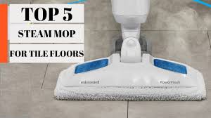 top 5 best steam mop for tile floors