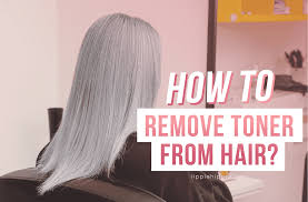 how to remove toner from hair 4 best