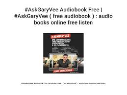 Gary vaynerchuk is similarly gifted and inclined. Askgaryvee Audiobook Free Askgaryvee Free Audiobook Audio Books Online Free Listen By Araccents77 Issuu