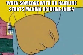 Sourced from reddit, twitter, and beyond! When Someone With No Hairline Starts Making Hairline Jokes Arthur Fist Angry Meme Generator