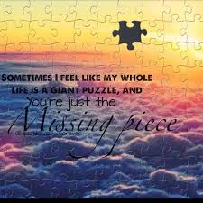 Love.its a missing puzzle piece waiting to be found and when you do find it you can finally figure out the picture life has to show you. On Twitter Piper Missingpiece Piece Puzzle Jigsaw Jigsawpuzzle Life Sadness Quote Quotes Quotesoflife Quotesofforever Http T Co 9mkkaigsko