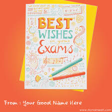 Do not be get nervous take your exam with a calm mind and you would surely pass with flying colours good luck for your exams. Exam Good Luck Card Online Create With Name