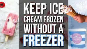 keep ice cream frozen without a freezer