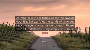 88,466 likes · 16,378 talking about this. Jim Elliot Quote As Your Life Is In His Hands So Are The Days Of Your Life But Don T Let The Sands Of Time Get Into The Eye Of Your Vis