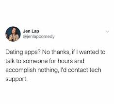 19 036 просмотров • 6 апр. Dopl3r Com Memes Jen Lap Jenlapcomedy Dating Apps No Thanks If I Wanted To Talk To Someone For Hours And Accomplish Nothing Ld Contact Tech Support