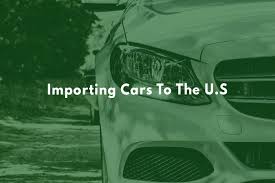 Access to importers worldwide and rfq free professional web site with showcase Importing Cars To The U S Clearit Usa