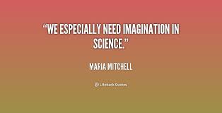 We especially need imagination in science. - Maria Mitchell at ... via Relatably.com