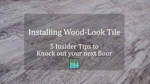 installing wood look tile 5 insider