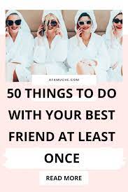 100 things to do with your best friend