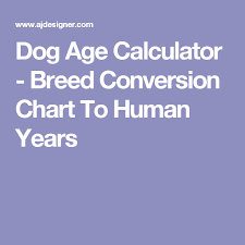 Dog Age Calculator Breed Conversion Chart To Human Years