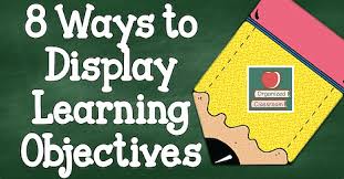 8 Ways To Display Learning Objectives Organized Classroom