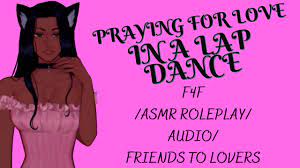 PRAYING FOR LOVE IN A LAP DANCE[F4F][ASMR ROLEPLAY][AUDIO][FRIENDS TO  LOVERS][S**UAL TENSION] - YouTube