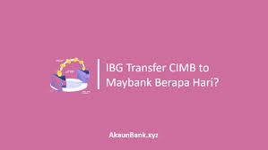 What is this interbank giro upgrade? Ibg Transfer Cimb To Maybank Berapa Hari Jadual Transfer