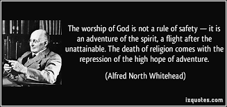 The worship of God is not a rule of safety — it is an adventure of ... via Relatably.com