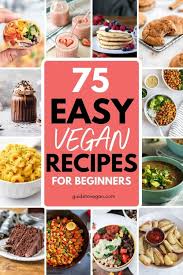 75 easy vegan recipes for beginners
