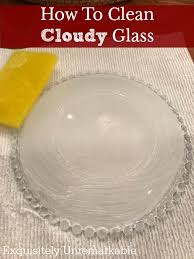 how to clean cloudy glass exquisitely