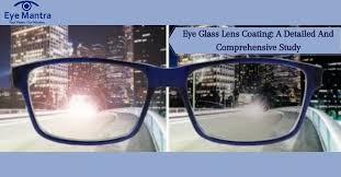 Eye Glass Lens Coating A Detailed And