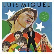 The story of the 11,000 argentinians who vanished john simpson. Luis Miguel Ya Nunca Mas Songtexte Lyrics Ubersetzungen Horproben