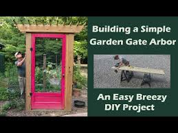 Building A Simple Garden Gate Arbor