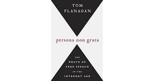 Persona non grata is a person that is in disfavor, who isn't welcomed or whose presence is not desired. Persona Non Grata New Technology And The Threat To Free Speech By Tom Flanagan
