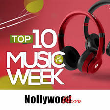 Nollywood Alive Top Ten Naija Songs For The Week October