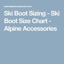 Ski Boot Sizing Ski Boot Size Chart Alpine Accessories