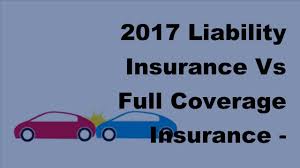 Certain types of car insurance, such as. 2017 Liability Insurance Vs Full Coverage Insurance What Is The Difference Youtube