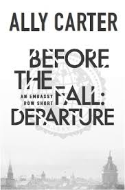 Most of these i have liked on goodreads if you want to find them there; Before The Fall Departure Embassy Row 0 4 By Ally Carter