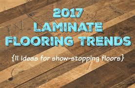 2017 laminate flooring trends 11 ideas